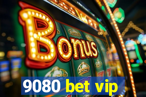 9080 bet vip